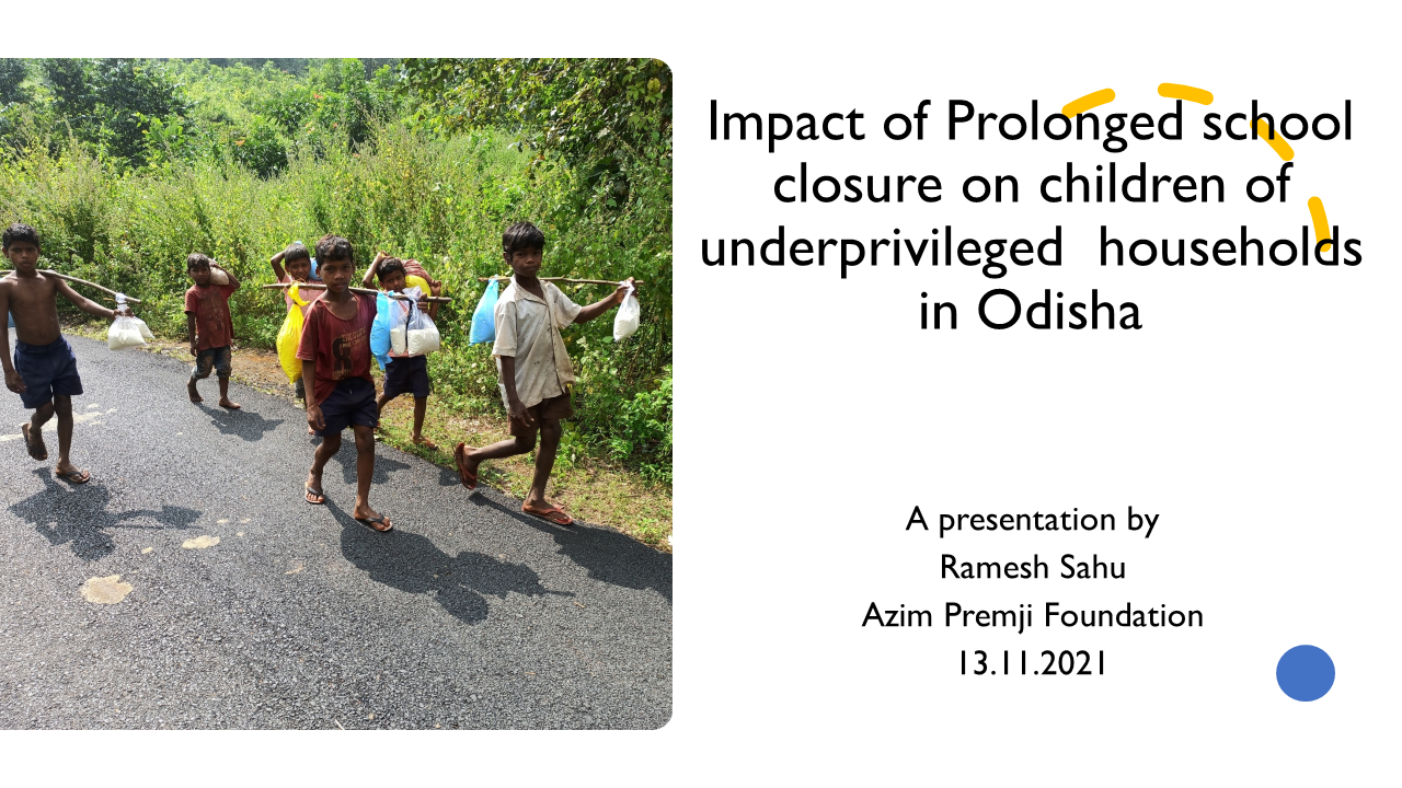 Impact of prolonged school closure on children of underprivileged  households in Odisha